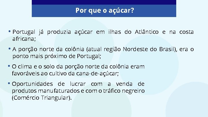 Por que o açúcar? • Portugal africana; já produzia açúcar em ilhas do Atlântico