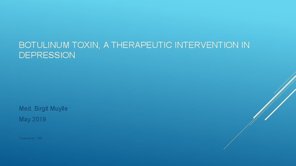 BOTULINUM TOXIN, A THERAPEUTIC INTERVENTION IN DEPRESSION Med. Birgit Muylle May 2019 Total words: