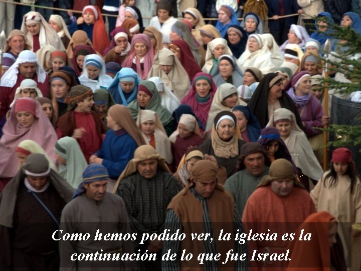 Como hemos podido ver, la iglesia es la continuación de lo que fue Israel.