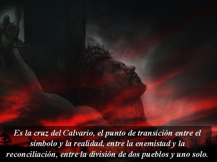 Es la cruz del Calvario, el punto de transición entre el símbolo y la