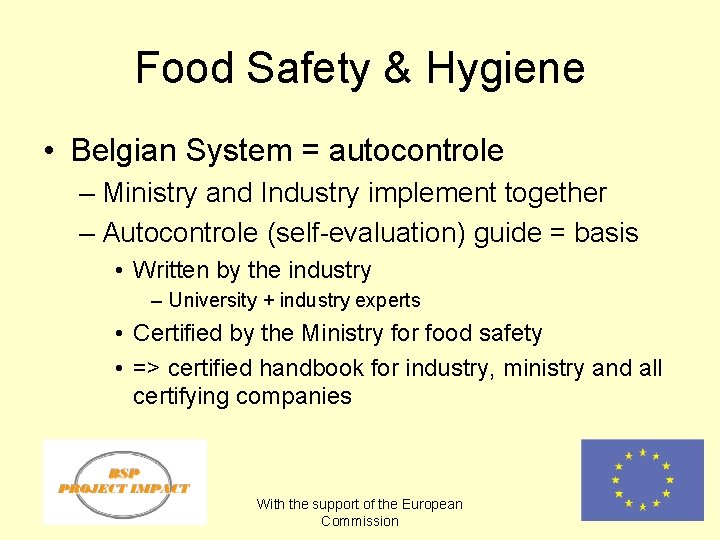 Food Safety & Hygiene • Belgian System = autocontrole – Ministry and Industry implement