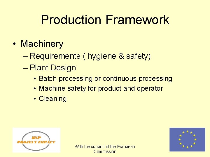 Production Framework • Machinery – Requirements ( hygiene & safety) – Plant Design •