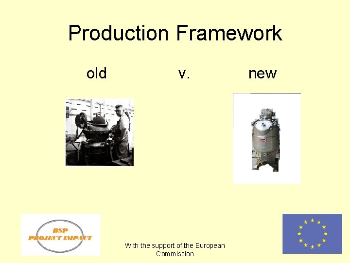 Production Framework old v. With the support of the European Commission new 