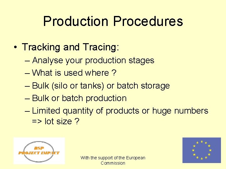 Production Procedures • Tracking and Tracing: – Analyse your production stages – What is