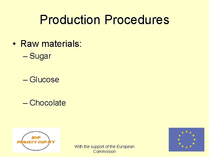Production Procedures • Raw materials: – Sugar – Glucose – Chocolate With the support