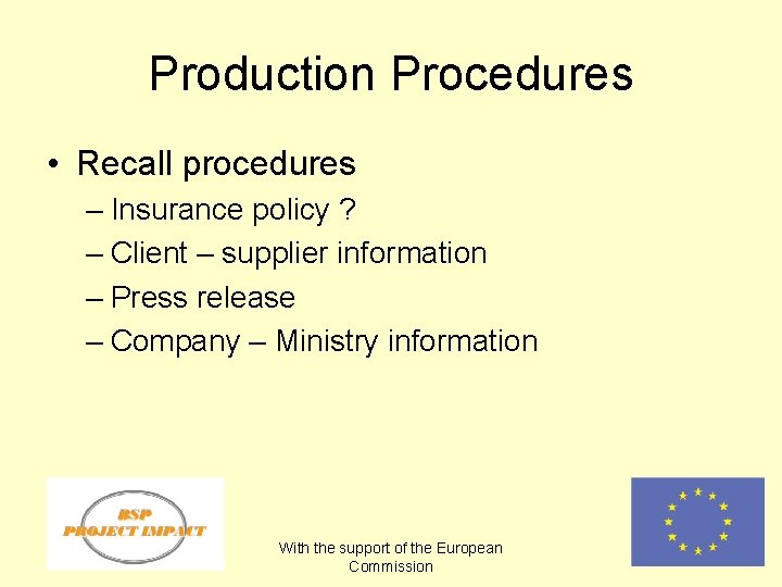 Production Procedures • Recall procedures – Insurance policy ? – Client – supplier information