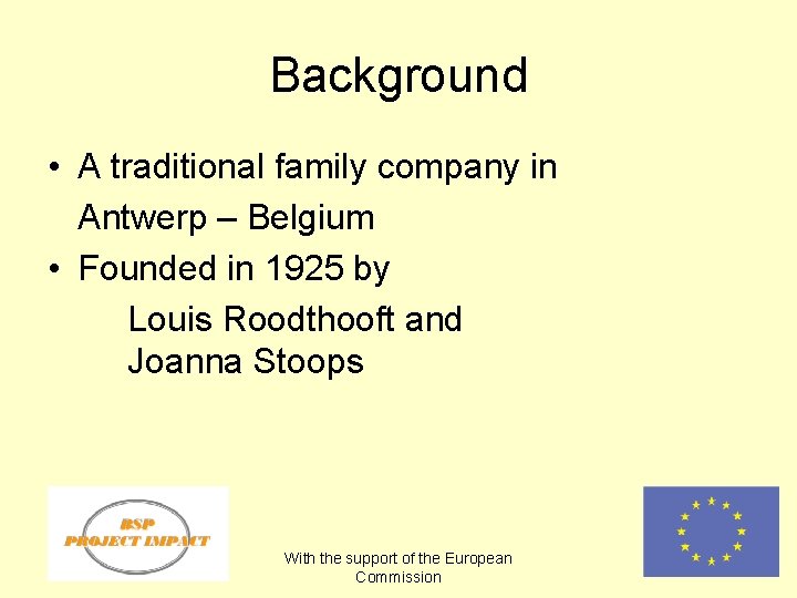 Background • A traditional family company in Antwerp – Belgium • Founded in 1925