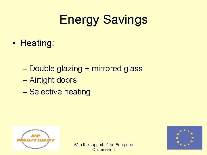 Energy Savings • Heating: – Double glazing + mirrored glass – Airtight doors –