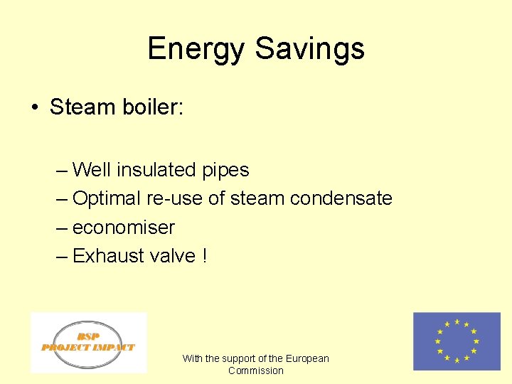 Energy Savings • Steam boiler: – Well insulated pipes – Optimal re-use of steam