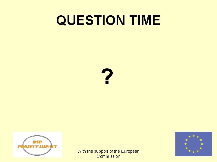 QUESTION TIME ? With the support of the European Commission 