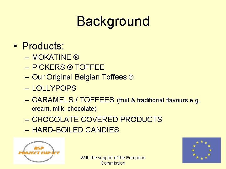 Background • Products: – – MOKATINE ® PICKERS ® TOFFEE Our Original Belgian Toffees