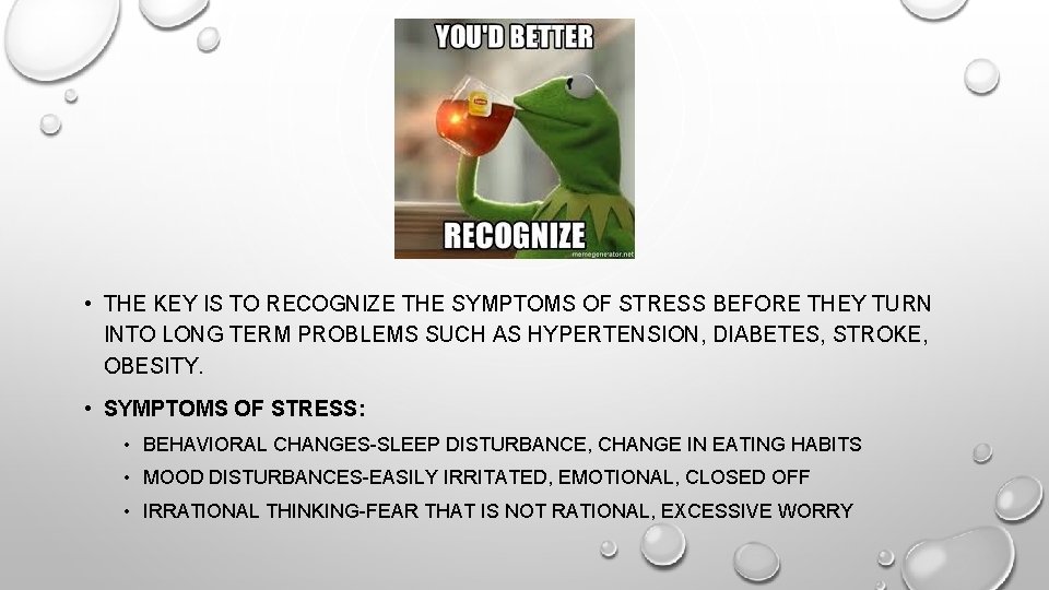  • THE KEY IS TO RECOGNIZE THE SYMPTOMS OF STRESS BEFORE THEY TURN