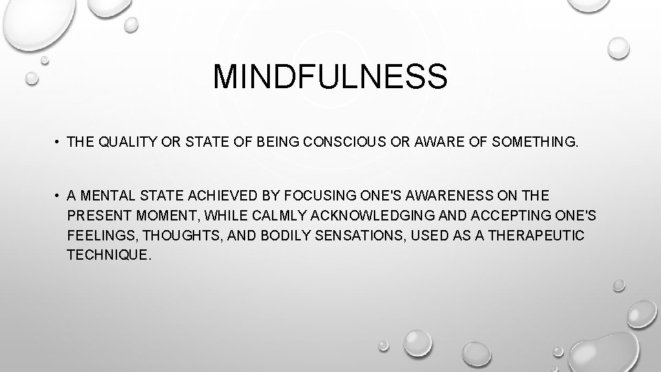 MINDFULNESS • THE QUALITY OR STATE OF BEING CONSCIOUS OR AWARE OF SOMETHING. •