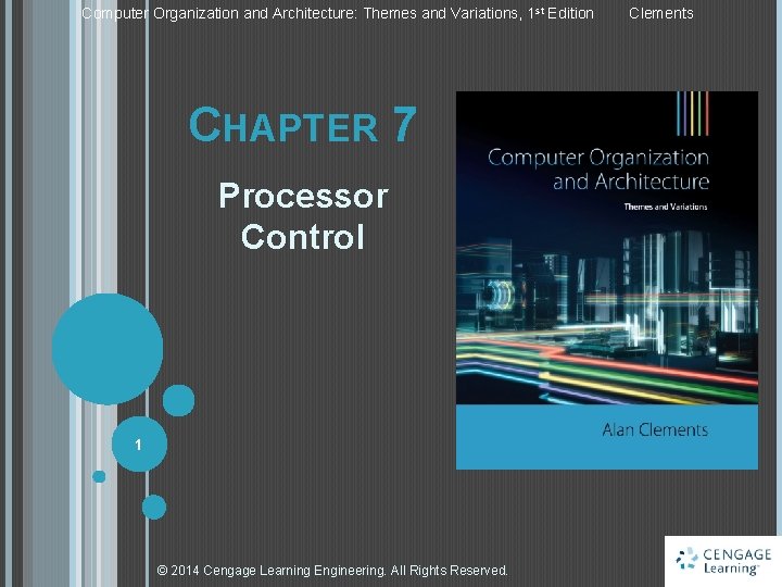 Computer Organization and Architecture: Themes and Variations, 1 st Edition CHAPTER 7 Processor Control