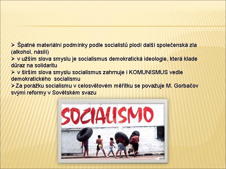 Ø Špatné materiální podmínky podle socialistů plodí další společenská zla (alkohol, násilí) Ø v