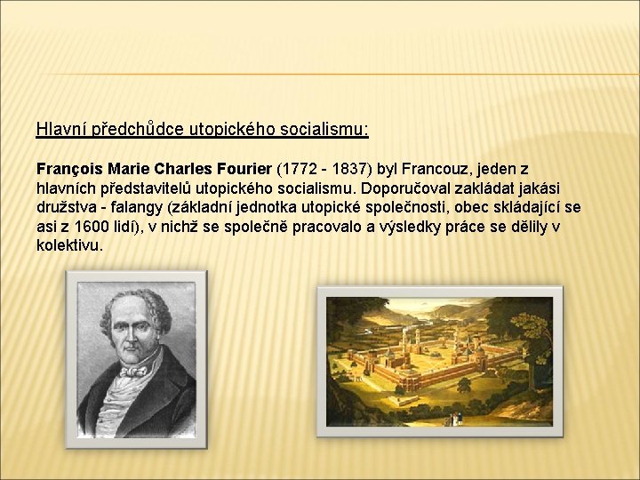 Hlavní předchůdce utopického socialismu: François Marie Charles Fourier (1772 - 1837) byl Francouz, jeden