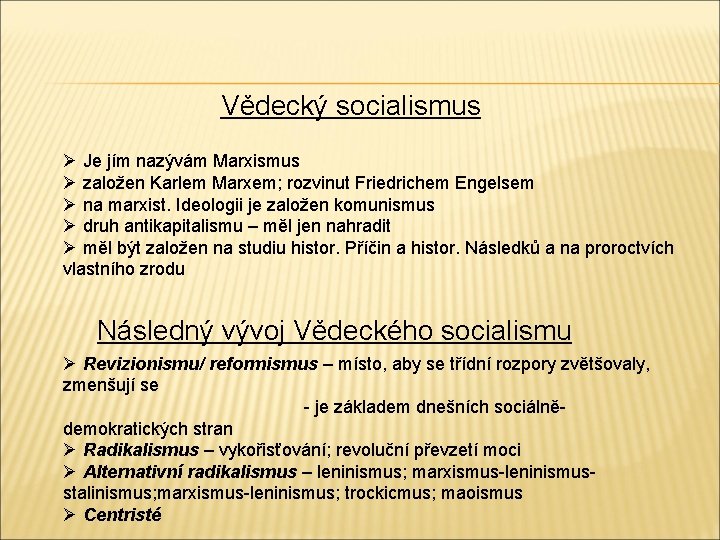 Vědecký socialismus Ø Je jím nazývám Marxismus Ø založen Karlem Marxem; rozvinut Friedrichem Engelsem