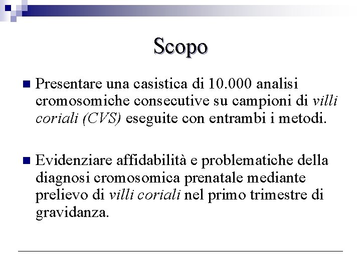 Scopo n Presentare una casistica di 10. 000 analisi cromosomiche consecutive su campioni di