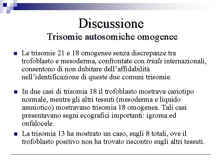 Discussione Trisomie autosomiche omogenee n Le trisomie 21 e 18 omogenee senza discrepanze tra