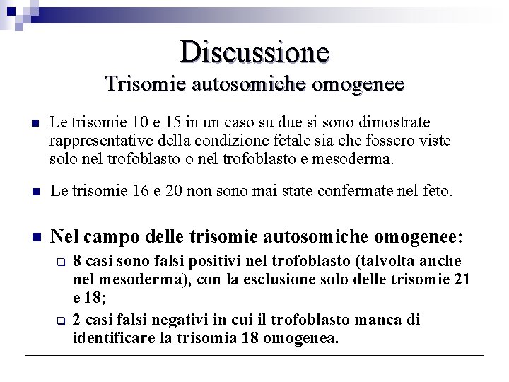 Discussione Trisomie autosomiche omogenee n Le trisomie 10 e 15 in un caso su