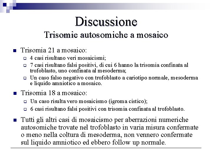 Discussione Trisomie autosomiche a mosaico n Trisomia 21 a mosaico: q q q n