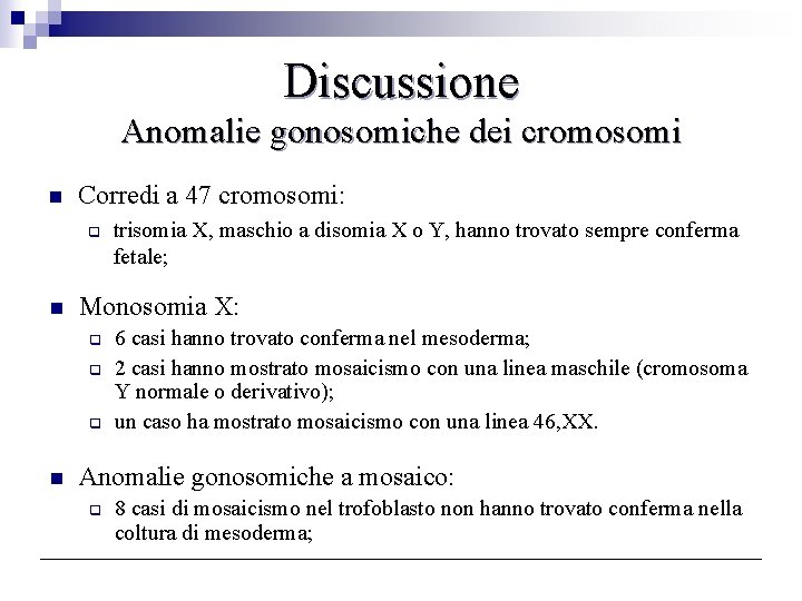 Discussione Anomalie gonosomiche dei cromosomi n Corredi a 47 cromosomi: q n Monosomia X: