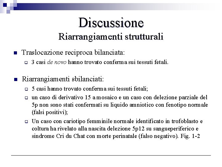 Discussione Riarrangiamenti strutturali n Traslocazione reciproca bilanciata: q n 3 casi de novo hanno