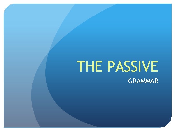 THE PASSIVE GRAMMAR 