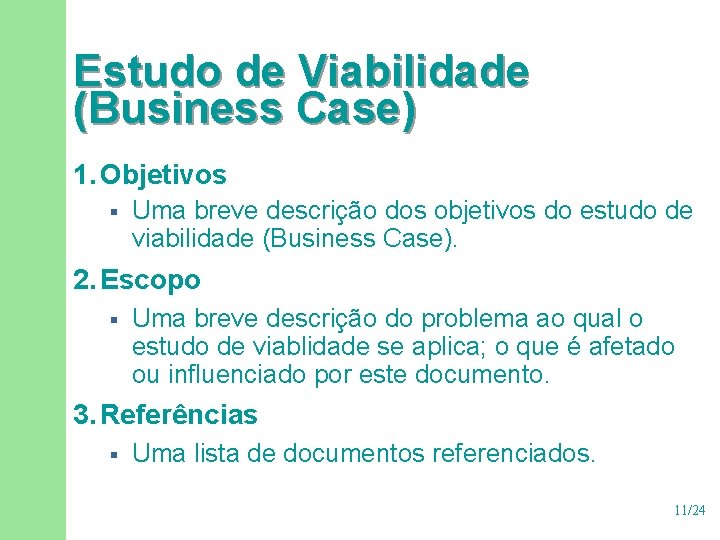 Estudo de Viabilidade (Business Case) 1. Objetivos § Uma breve descrição dos objetivos do Estudo de Viabilidade (Business Case) 1. Objetivos § Uma breve descrição dos objetivos do