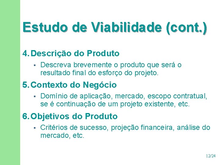 Estudo de Viabilidade (cont. ) 4. Descrição do Produto § Descreva brevemente o produto Estudo de Viabilidade (cont. ) 4. Descrição do Produto § Descreva brevemente o produto