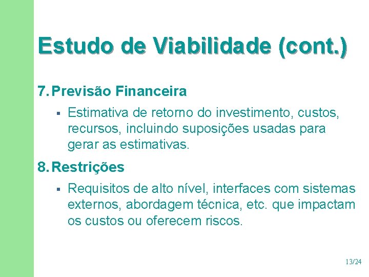 Estudo de Viabilidade (cont. ) 7. Previsão Financeira § Estimativa de retorno do investimento, Estudo de Viabilidade (cont. ) 7. Previsão Financeira § Estimativa de retorno do investimento,