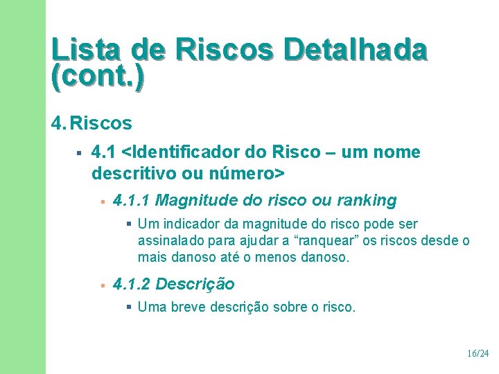 Lista de Riscos Detalhada (cont. ) 4. Riscos § 4. 1 <Identificador do Risco