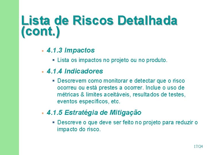 Lista de Riscos Detalhada (cont. ) § 4. 1. 3 Impactos § Lista os