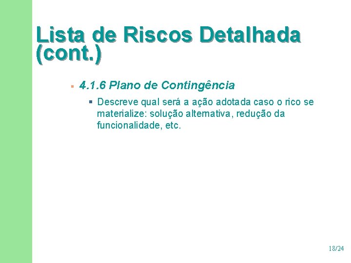 Lista de Riscos Detalhada (cont. ) § 4. 1. 6 Plano de Contingência § Lista de Riscos Detalhada (cont. ) § 4. 1. 6 Plano de Contingência §