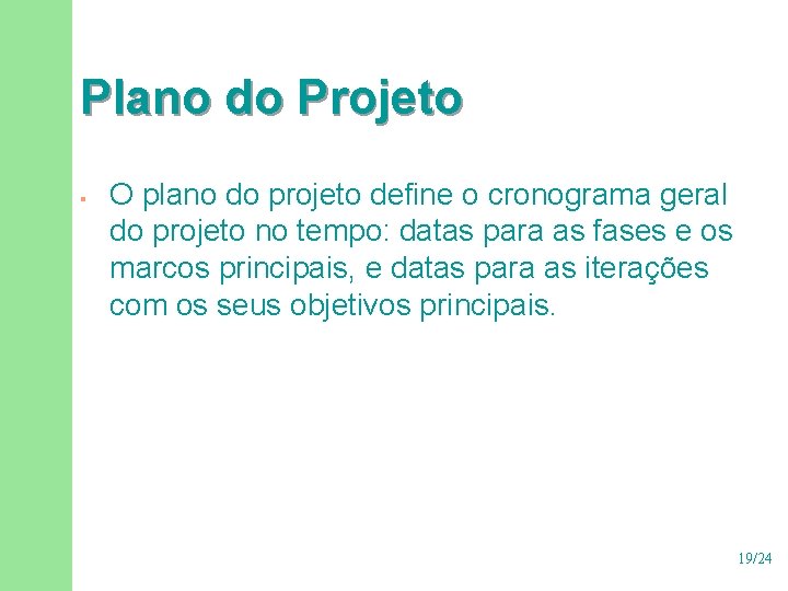 Plano do Projeto § O plano do projeto define o cronograma geral do projeto Plano do Projeto § O plano do projeto define o cronograma geral do projeto