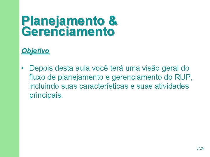 Planejamento & Gerenciamento Objetivo • Depois desta aula você terá uma visão geral do