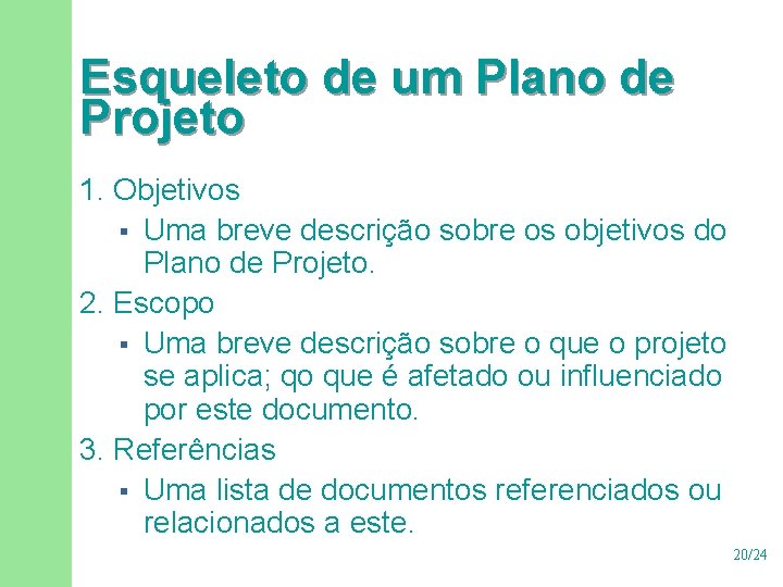 Esqueleto de um Plano de Projeto 1. Objetivos § Uma breve descrição sobre os