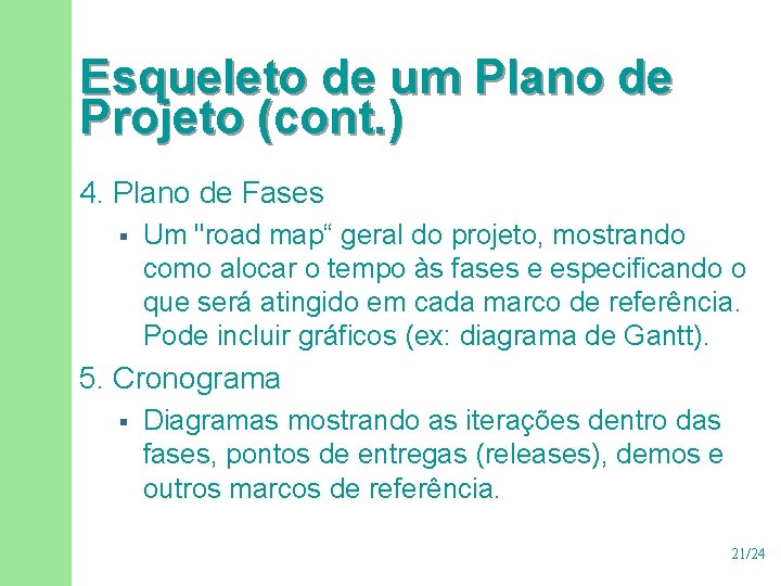 Esqueleto de um Plano de Projeto (cont. ) 4. Plano de Fases § Um