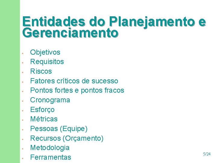 Entidades do Planejamento e Gerenciamento · · · Objetivos Requisitos Riscos Fatores críticos de