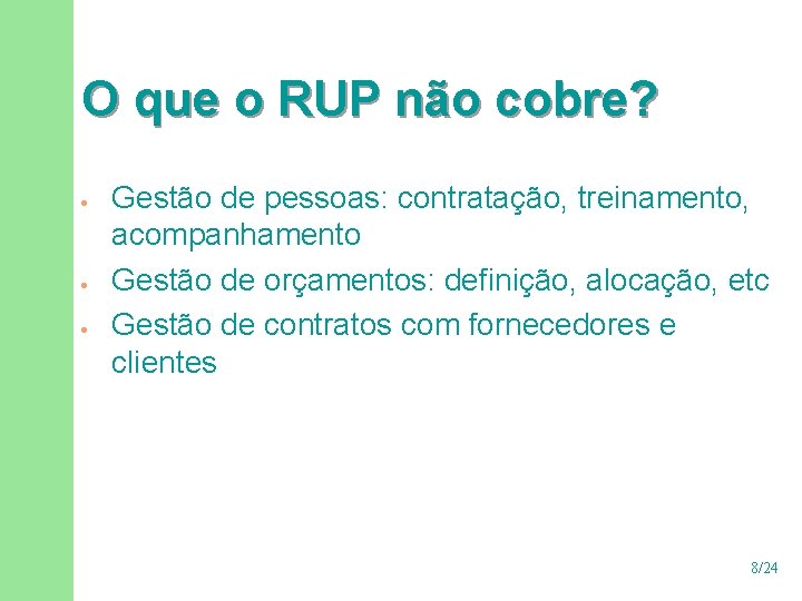 O que o RUP não cobre? · · · Gestão de pessoas: contratação, treinamento,