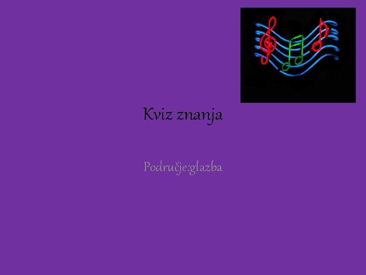 Kviz znanja Područje: glazba 