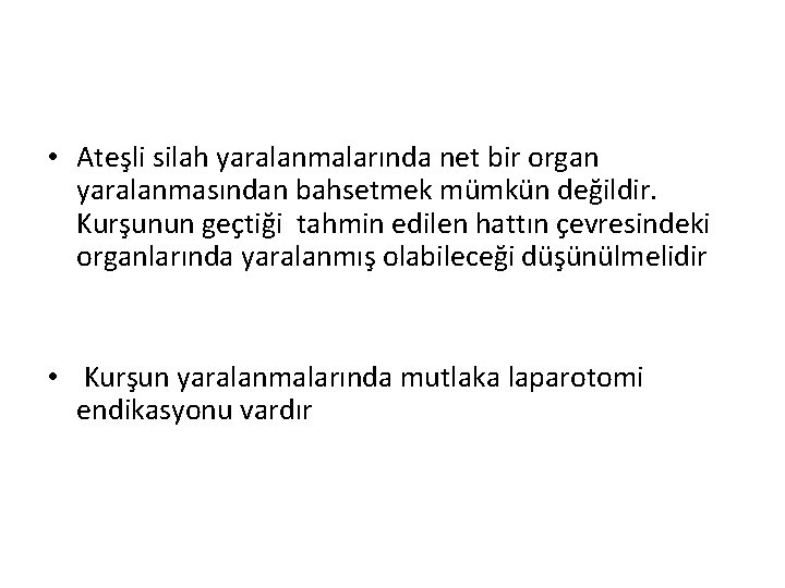  • Ateşli silah yaralanmalarında net bir organ yaralanmasından bahsetmek mümkün değildir. Kurşunun geçtiği