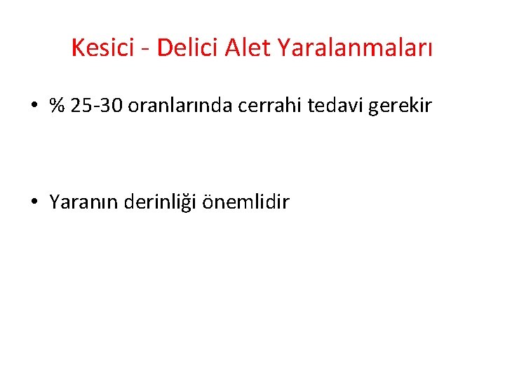 Kesici - Delici Alet Yaralanmaları • % 25 -30 oranlarında cerrahi tedavi gerekir •