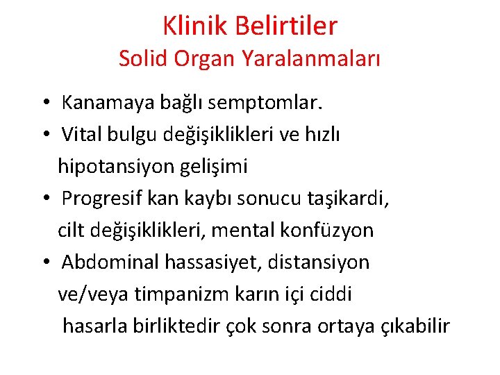 Klinik Belirtiler Solid Organ Yaralanmaları • Kanamaya bağlı semptomlar. • Vital bulgu değişiklikleri ve