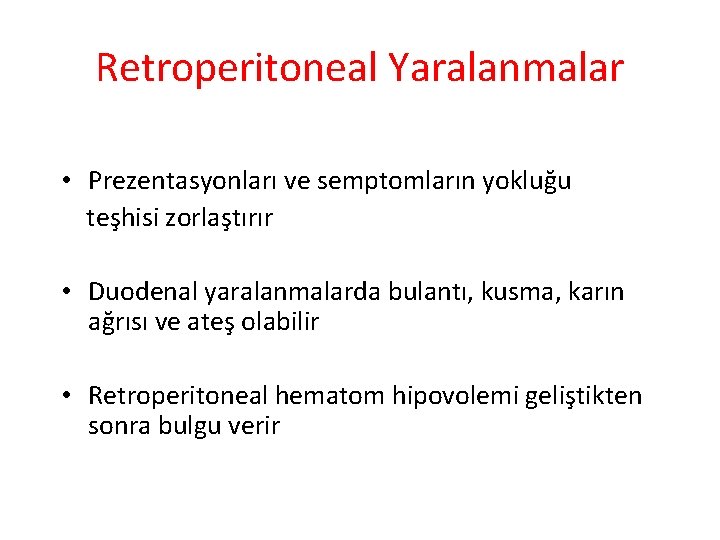 Retroperitoneal Yaralanmalar • Prezentasyonları ve semptomların yokluğu teşhisi zorlaştırır • Duodenal yaralanmalarda bulantı, kusma,