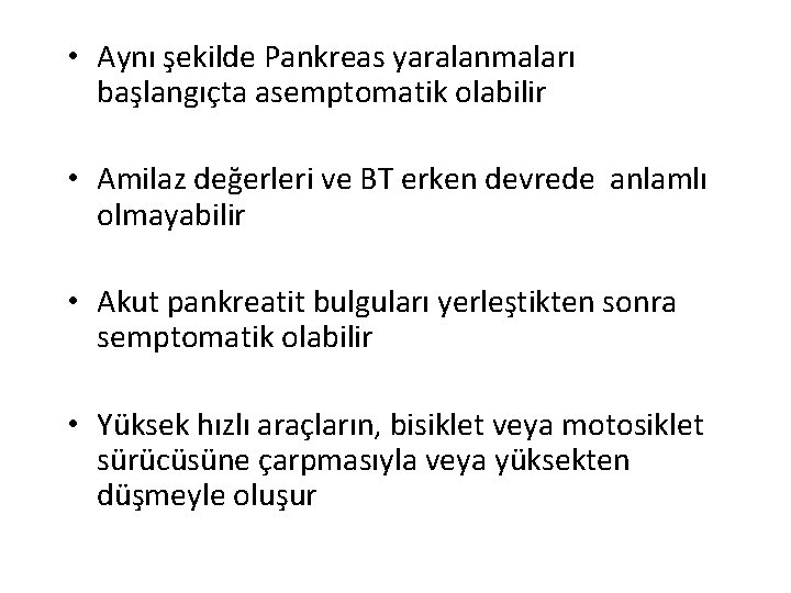  • Aynı şekilde Pankreas yaralanmaları başlangıçta asemptomatik olabilir • Amilaz değerleri ve BT