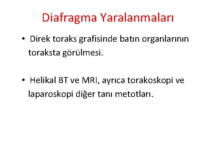 Diafragma Yaralanmaları • Direk toraks grafisinde batın organlarının toraksta görülmesi. • Helikal BT ve