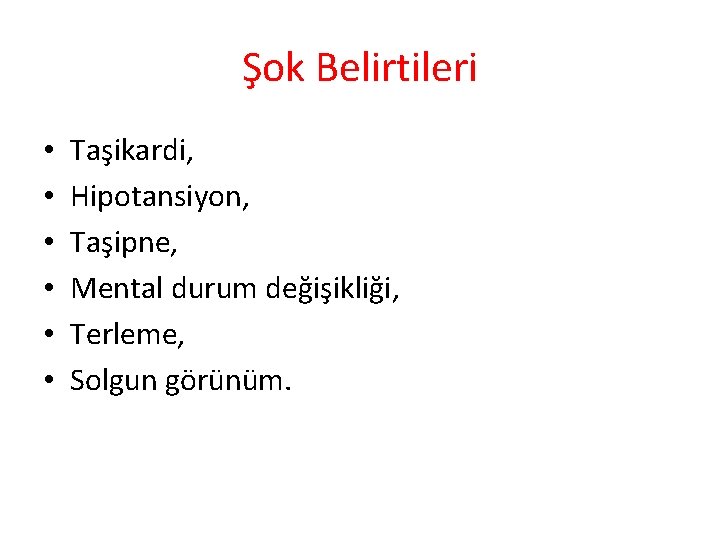 Şok Belirtileri • • • Taşikardi, Hipotansiyon, Taşipne, Mental durum değişikliği, Terleme, Solgun görünüm.