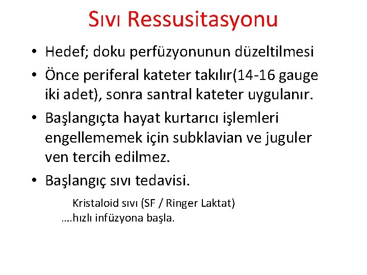 Sıvı Ressusitasyonu • Hedef; doku perfüzyonunun düzeltilmesi • Önce periferal kateter takılır(14 -16 gauge