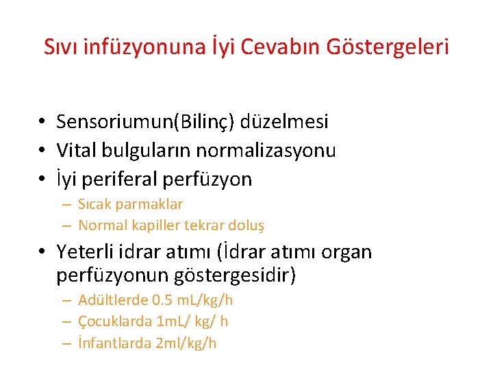 Sıvı infüzyonuna İyi Cevabın Göstergeleri • Sensoriumun(Bilinç) düzelmesi • Vital bulguların normalizasyonu • İyi